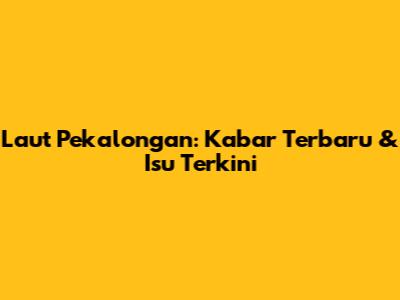 Laut Pekalongan: Kabar Terbaru & Isu Terkini