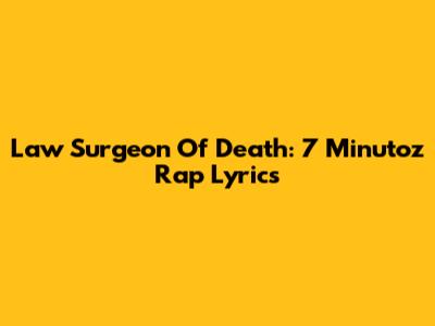 Law Surgeon Of Death: 7 Minutoz Rap Lyrics
