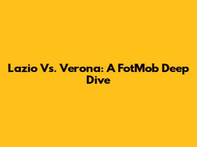 Lazio Vs. Verona: A FotMob Deep Dive