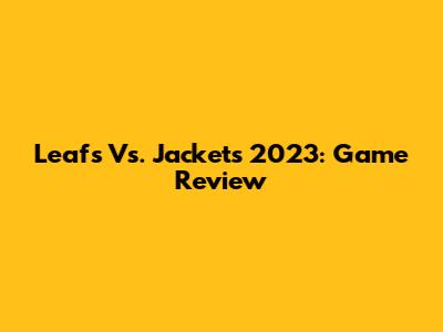 Leafs Vs. Jackets 2023: Game Review