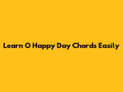 Learn "O Happy Day" Chords Easily