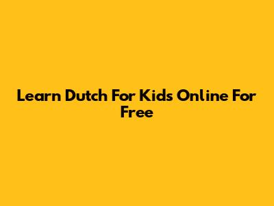 Learn Dutch For Kids Online For Free
