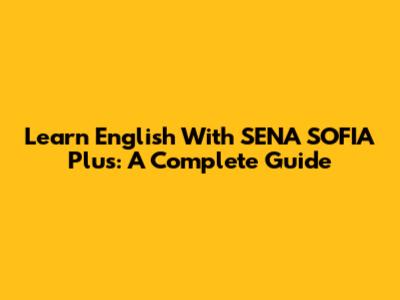 Learn English With SENA SOFIA Plus: A Complete Guide