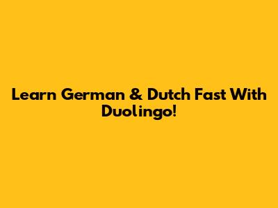 Learn German & Dutch Fast With Duolingo!