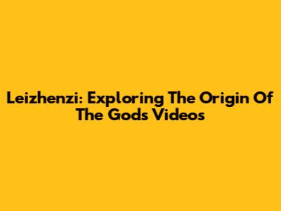 Leizhenzi: Exploring The Origin Of The Gods Videos