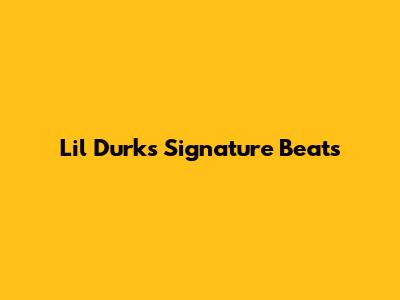 Lil Durk's Signature Beats