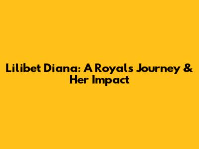 Lilibet Diana: A Royal's Journey & Her Impact