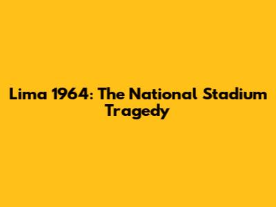 Lima 1964: The National Stadium Tragedy