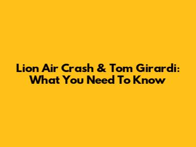 Lion Air Crash & Tom Girardi: What You Need To Know