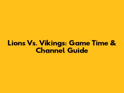 Lions Vs. Vikings: Game Time & Channel Guide