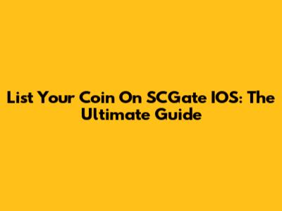 List Your Coin On SCGate IOS: The Ultimate Guide