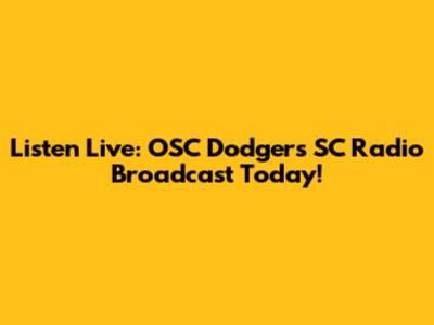 Listen Live: OSC Dodgers SC Radio Broadcast Today!