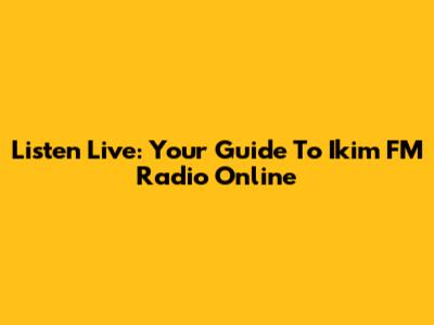 Listen Live: Your Guide To Ikim FM Radio Online