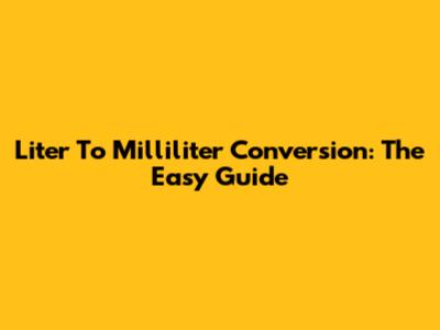 Liter To Milliliter Conversion: The Easy Guide