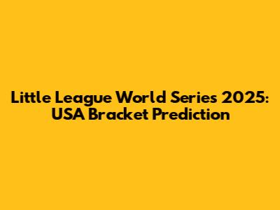 Little League World Series 2025: USA Bracket Prediction