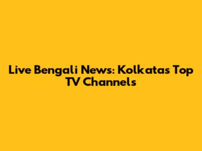 Live Bengali News: Kolkata's Top TV Channels