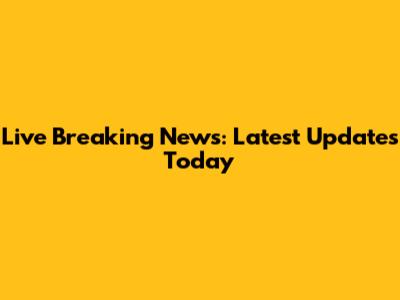 Live Breaking News: Latest Updates Today