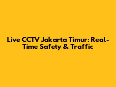 Live CCTV Jakarta Timur: Real-Time Safety & Traffic