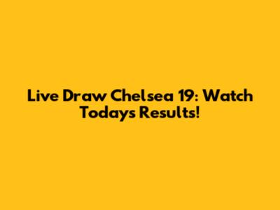 Live Draw Chelsea 19: Watch Today's Results!