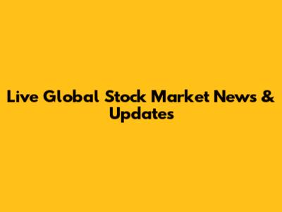 Live Global Stock Market News & Updates
