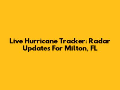 Live Hurricane Tracker: Radar Updates For Milton, FL