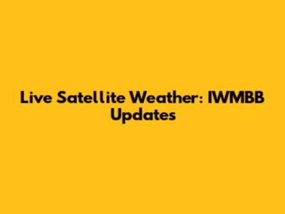 Live Satellite Weather: IWMBB Updates