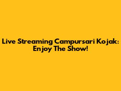 Live Streaming Campursari Kojak: Enjoy The Show!