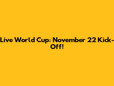 Live World Cup: November 22 Kick-Off!