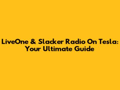 LiveOne & Slacker Radio On Tesla: Your Ultimate Guide