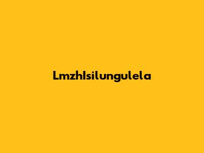 LmzhIsilungulela