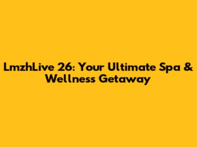 LmzhLive 26: Your Ultimate Spa & Wellness Getaway
