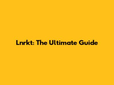 Lnrkt: The Ultimate Guide
