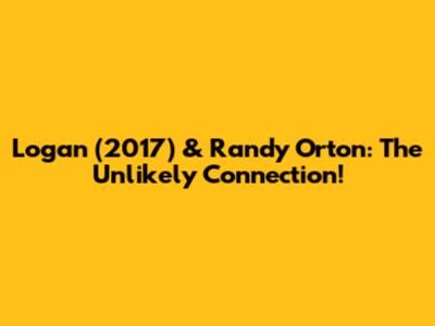 Logan (2017) & Randy Orton: The Unlikely Connection!