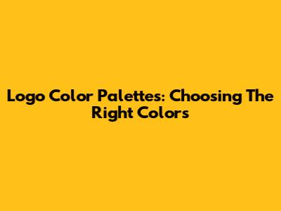 Logo Color Palettes: Choosing The Right Colors