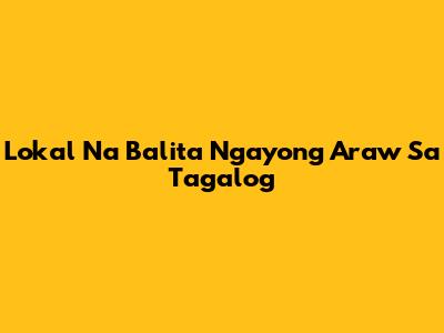 Lokal Na Balita Ngayong Araw Sa Tagalog