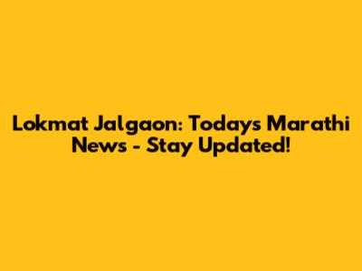 Lokmat Jalgaon: Today's Marathi News - Stay Updated!
