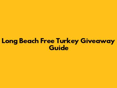 Long Beach Free Turkey Giveaway Guide