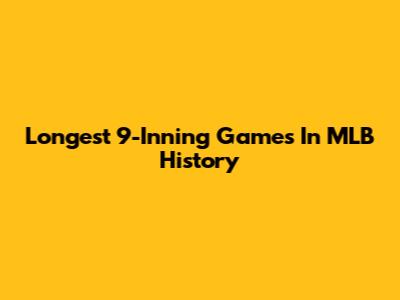 Longest 9-Inning Games In MLB History
