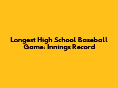 Longest High School Baseball Game: Innings Record