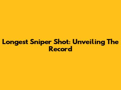 Longest Sniper Shot: Unveiling The Record