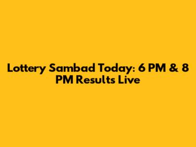 Lottery Sambad Today: 6 PM & 8 PM Results Live