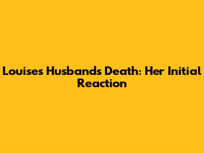 Louise's Husband's Death: Her Initial Reaction