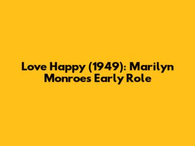 Love Happy (1949): Marilyn Monroe's Early Role