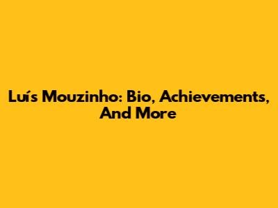 Luís Mouzinho: Bio, Achievements, And More