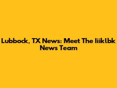 Lubbock, TX News: Meet The Iiiklbk News Team