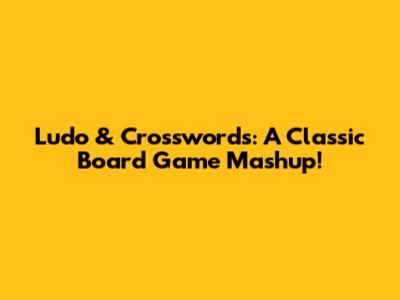 Ludo & Crosswords: A Classic Board Game Mashup!