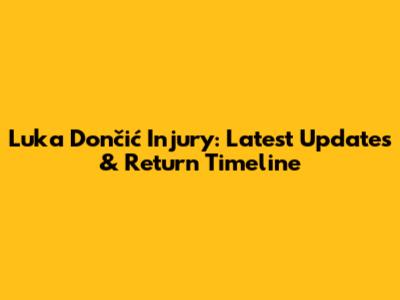Luka Dončić Injury: Latest Updates & Return Timeline