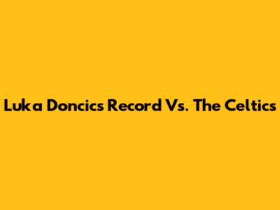 Luka Doncic's Record Vs. The Celtics
