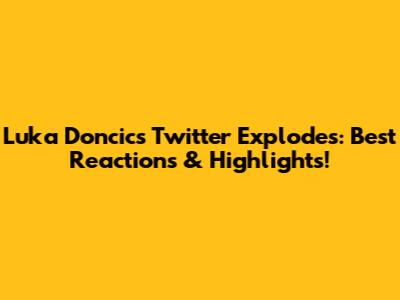 Luka Doncic's Twitter Explodes: Best Reactions & Highlights!