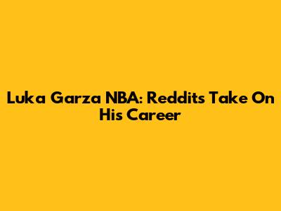 Luka Garza NBA: Reddit's Take On His Career